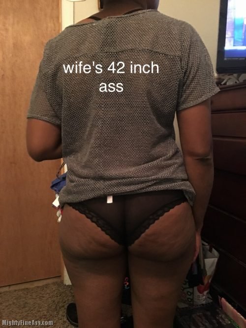 My wife’s teasing with her 42 inch bubble ass
